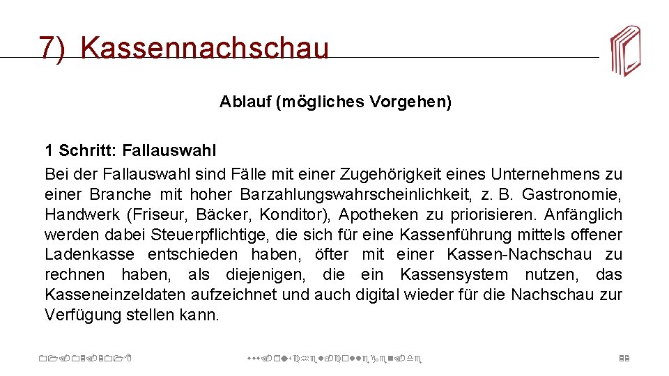 7) Kassennachschau Ablauf (mögliches Vorgehen) 1 Schritt: Fallauswahl Bei der Fallauswahl sind Fälle mit