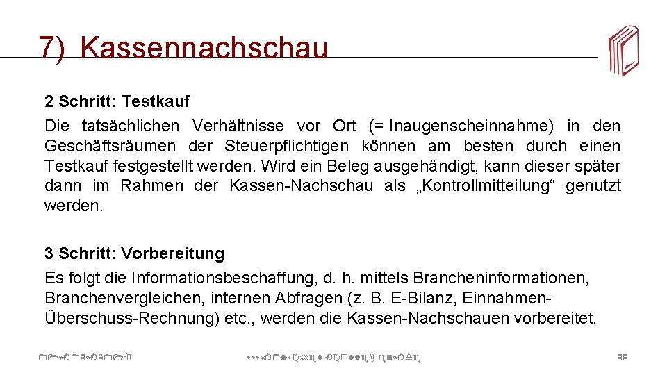 7) Kassennachschau 2 Schritt: Testkauf Die tatsächlichen Verhältnisse vor Ort (= Inaugenscheinnahme) in den