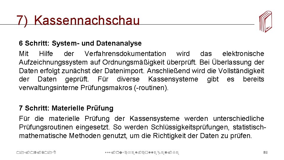 7) Kassennachschau 6 Schritt: System- und Datenanalyse Mit Hilfe der Verfahrensdokumentation wird das elektronische