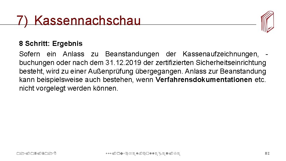 7) Kassennachschau 8 Schritt: Ergebnis Sofern ein Anlass zu Beanstandungen der Kassenaufzeichnungen, buchungen oder