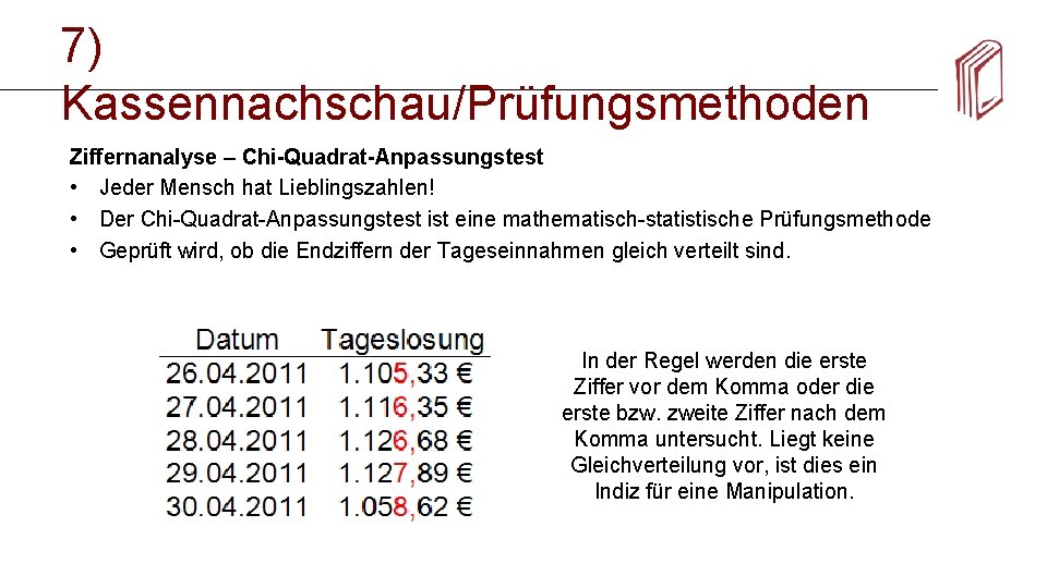 7) Kassennachschau/Prüfungsmethoden Ziffernanalyse – Chi-Quadrat-Anpassungstest • Jeder Mensch hat Lieblingszahlen! • Der Chi-Quadrat-Anpassungstest ist