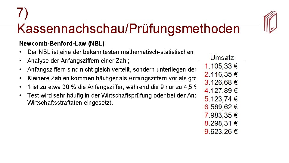 7) Kassennachschau/Prüfungsmethoden Newcomb-Benford-Law (NBL) • Der NBL ist eine der bekanntesten mathematisch-statistischen Methoden. •