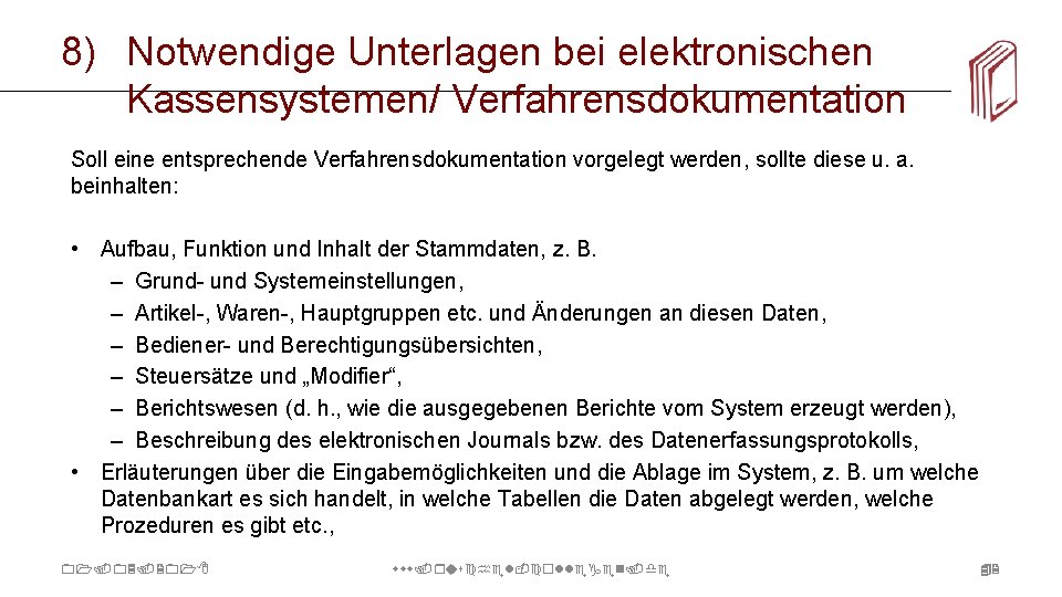 8) Notwendige Unterlagen bei elektronischen Kassensystemen/ Verfahrensdokumentation Soll eine entsprechende Verfahrensdokumentation vorgelegt werden, sollte