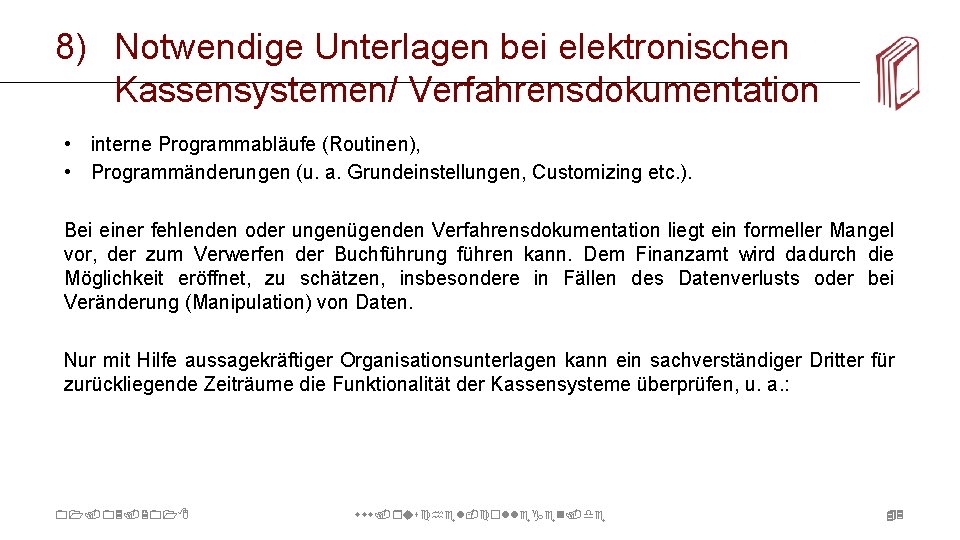 8) Notwendige Unterlagen bei elektronischen Kassensystemen/ Verfahrensdokumentation • interne Programmabläufe (Routinen), • Programmänderungen (u.