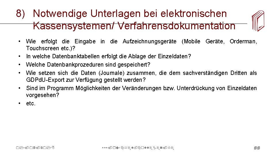 8) Notwendige Unterlagen bei elektronischen Kassensystemen/ Verfahrensdokumentation • Wie erfolgt die Eingabe in die