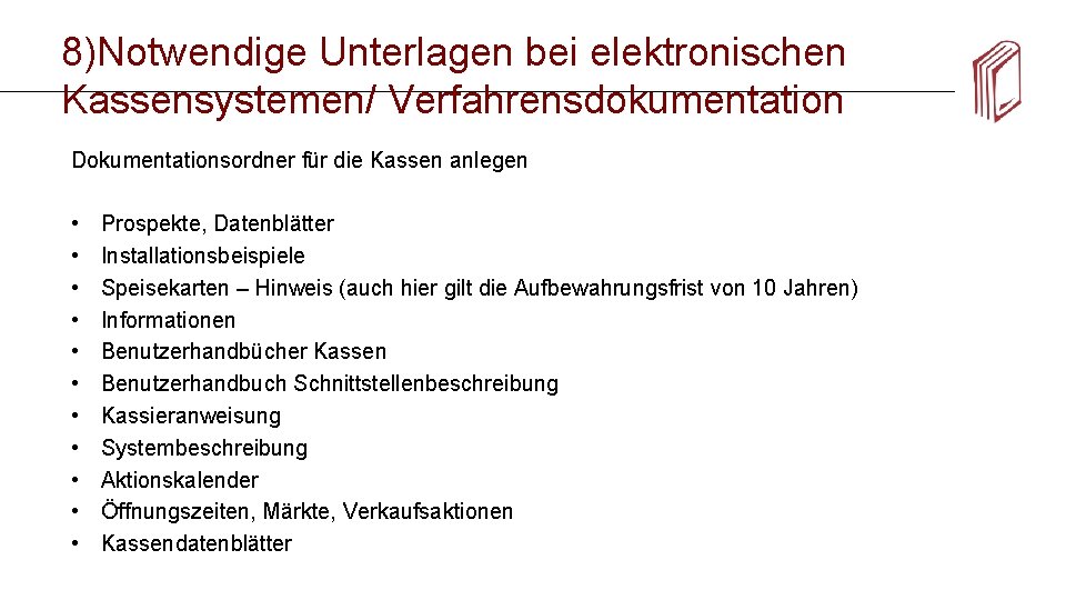 8)Notwendige Unterlagen bei elektronischen Kassensystemen/ Verfahrensdokumentation Dokumentationsordner für die Kassen anlegen • Prospekte, Datenblätter