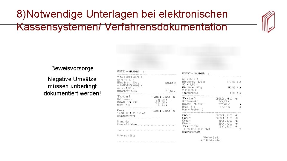 8)Notwendige Unterlagen bei elektronischen Kassensystemen/ Verfahrensdokumentation Beweisvorsorge Negative Umsätze müssen unbedingt dokumentiert werden! 