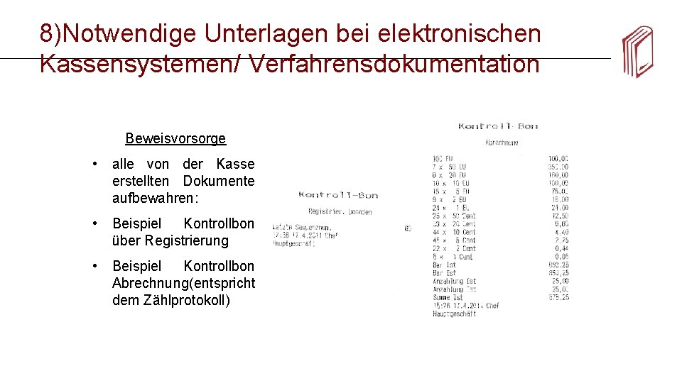 8)Notwendige Unterlagen bei elektronischen Kassensystemen/ Verfahrensdokumentation Beweisvorsorge • alle von der Kasse erstellten Dokumente