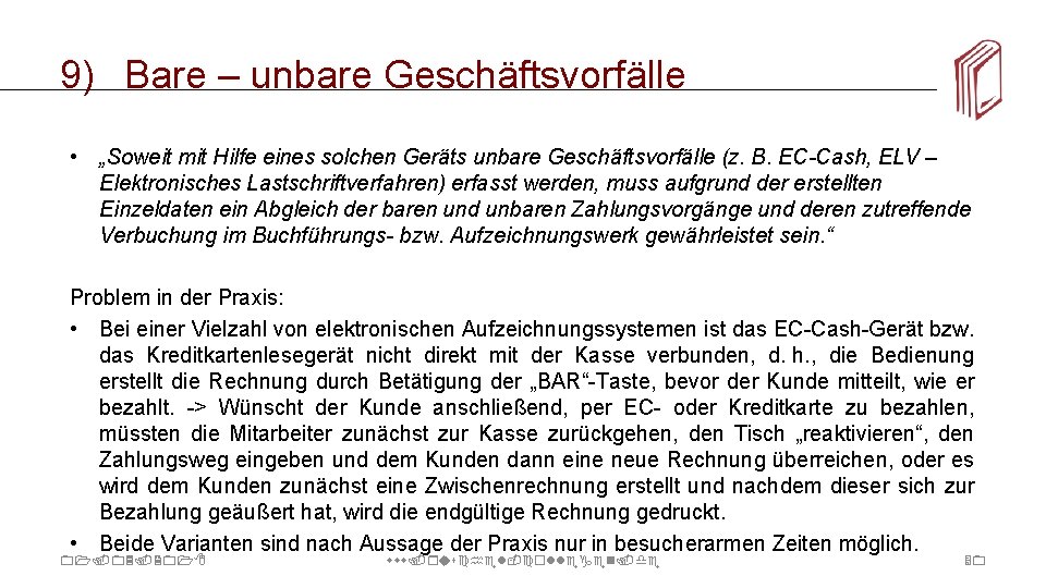 9) Bare – unbare Geschäftsvorfälle • „Soweit mit Hilfe eines solchen Geräts unbare Geschäftsvorfälle