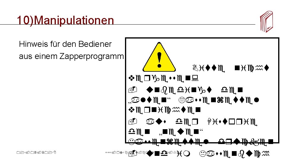 10)Manipulationen Hinweis für den Bediener aus einem Zapperprogramm 01. 03. 2018 Bitte nicht vergessen: