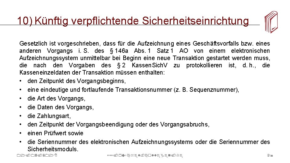 10) Künftig verpflichtende Sicherheitseinrichtung Gesetzlich ist vorgeschrieben, dass für die Aufzeichnung eines Geschäftsvorfalls bzw.