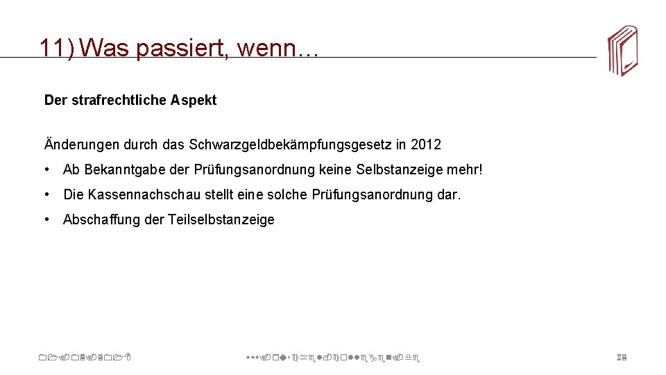 11) Was passiert, wenn… Der strafrechtliche Aspekt Änderungen durch das Schwarzgeldbekämpfungsgesetz in 2012 •