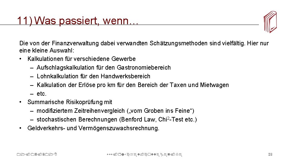 11) Was passiert, wenn… Die von der Finanzverwaltung dabei verwandten Schätzungsmethoden sind vielfältig. Hier