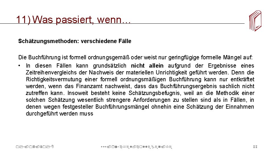 11) Was passiert, wenn… Schätzungsmethoden: verschiedene Fälle Die Buchführung ist formell ordnungsgemäß oder weist