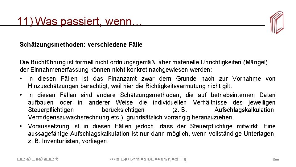 11) Was passiert, wenn… Schätzungsmethoden: verschiedene Fälle Die Buchführung ist formell nicht ordnungsgemäß, aber