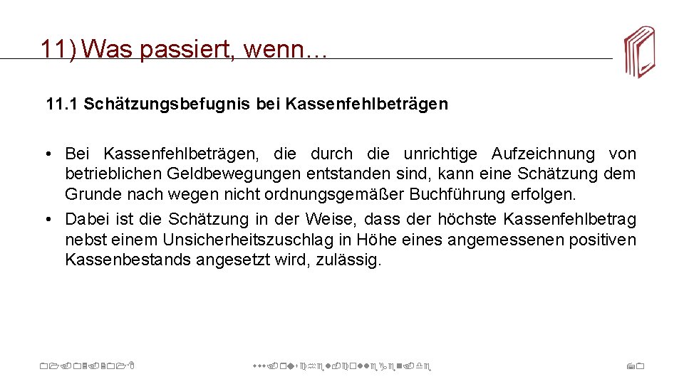 11) Was passiert, wenn… 11. 1 Schätzungsbefugnis bei Kassenfehlbeträgen • Bei Kassenfehlbeträgen, die durch