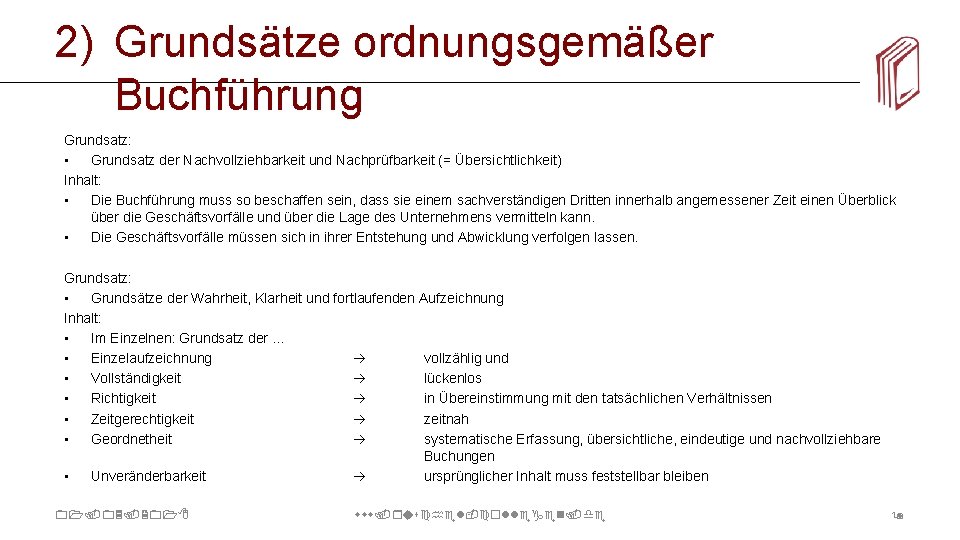2) Grundsätze ordnungsgemäßer Buchführung Grundsatz: • Grundsatz der Nachvollziehbarkeit und Nachprüfbarkeit (= Übersichtlichkeit) Inhalt: