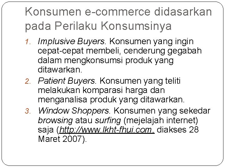 Konsumen e-commerce didasarkan pada Perilaku Konsumsinya 1. Implusive Buyers. Konsumen yang ingin cepat-cepat membeli,