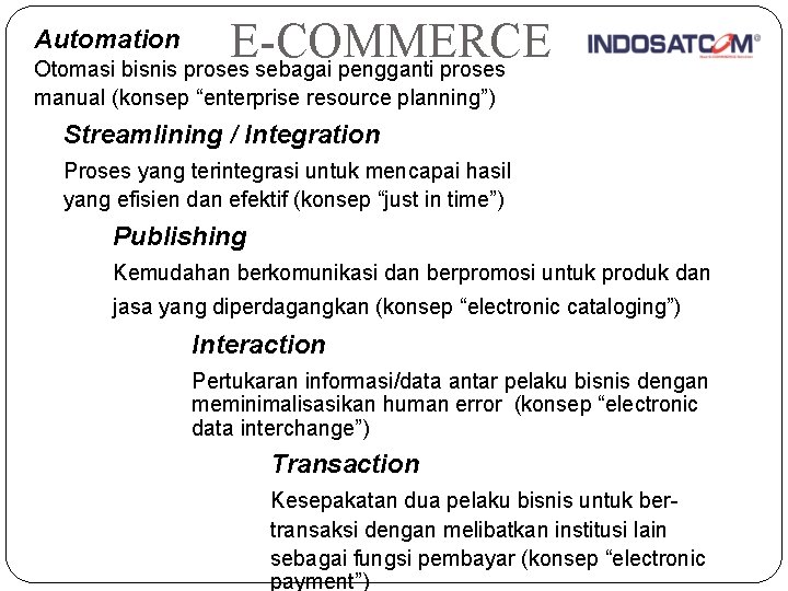 E-COMMERCE Otomasi bisnis proses sebagai pengganti proses Automation manual (konsep “enterprise resource planning”) Streamlining