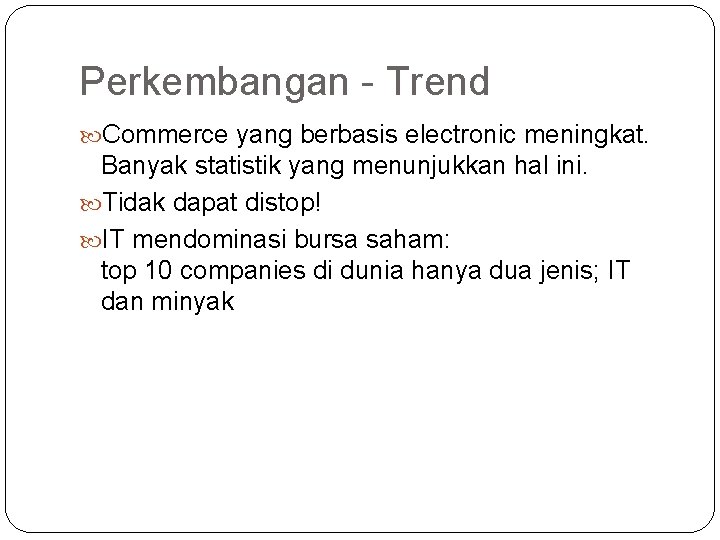 Perkembangan - Trend Commerce yang berbasis electronic meningkat. Banyak statistik yang menunjukkan hal ini.