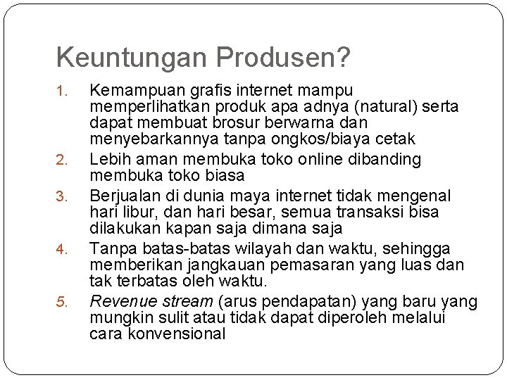 Keuntungan Produsen? 1. 2. 3. 4. 5. Kemampuan grafis internet mampu memperlihatkan produk apa