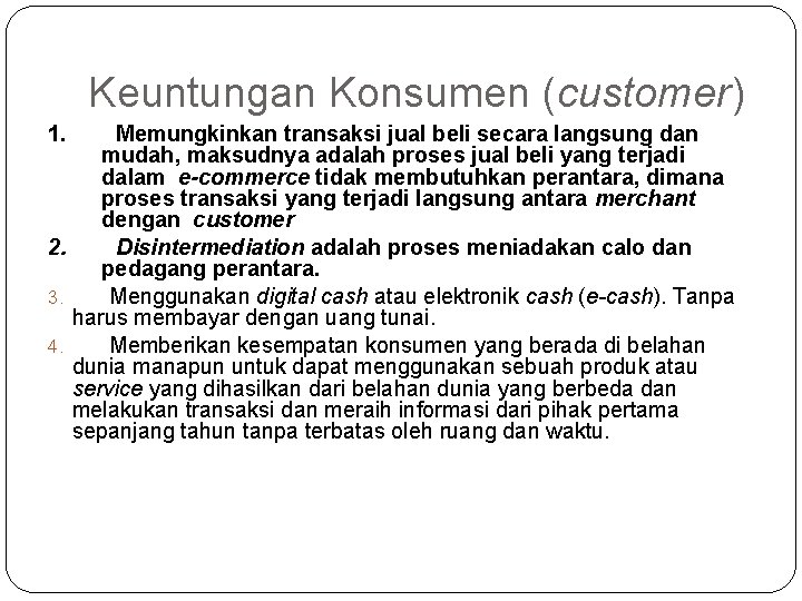 Keuntungan Konsumen (customer) 1. Memungkinkan transaksi jual beli secara langsung dan mudah, maksudnya adalah