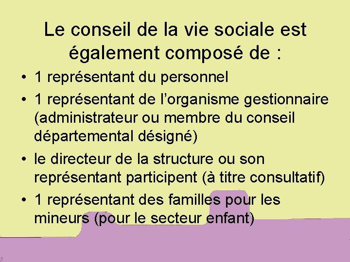 Le conseil de la vie sociale est également composé de : • 1 représentant