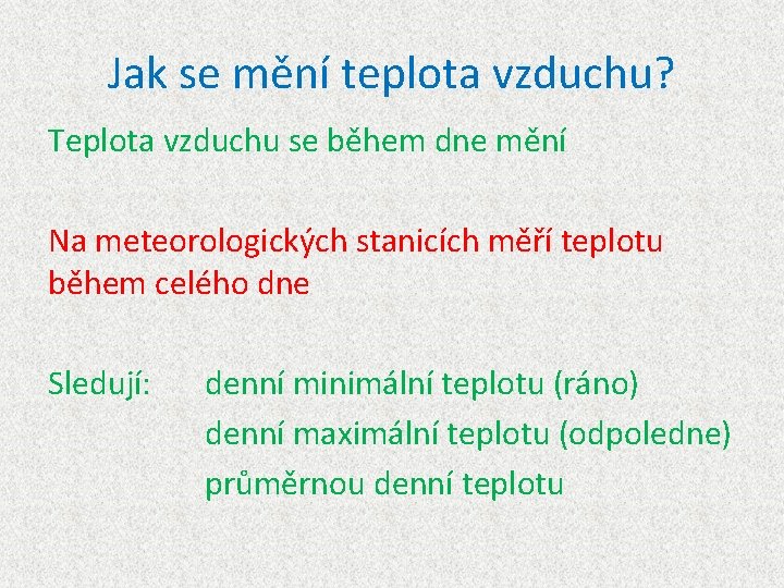 Jak se mění teplota vzduchu? Teplota vzduchu se během dne mění Na meteorologických stanicích