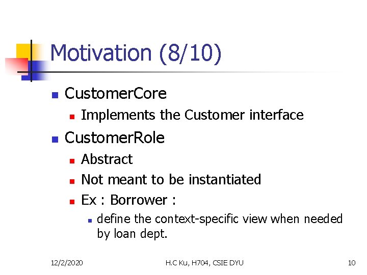 Motivation (8/10) n Customer. Core n n Implements the Customer interface Customer. Role n