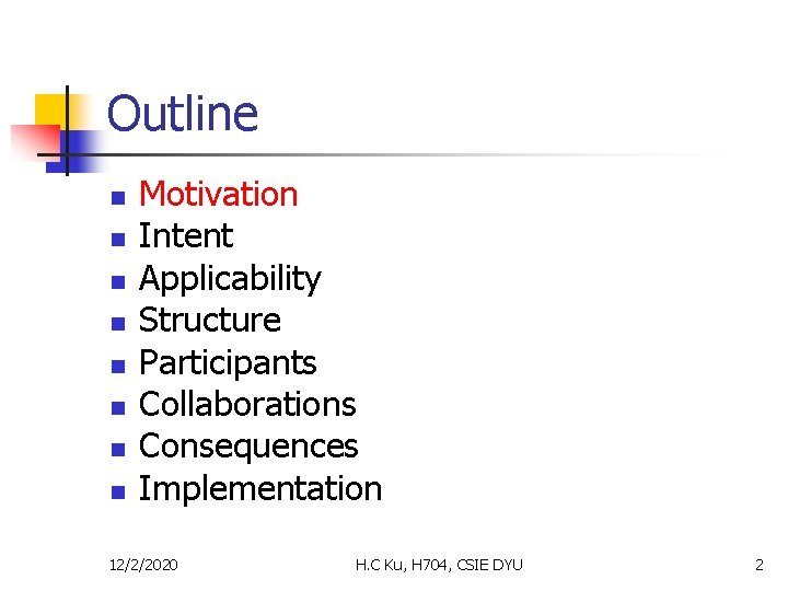 Outline n n n n Motivation Intent Applicability Structure Participants Collaborations Consequences Implementation 12/2/2020