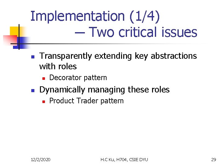 Implementation (1/4) ─ Two critical issues n Transparently extending key abstractions with roles n