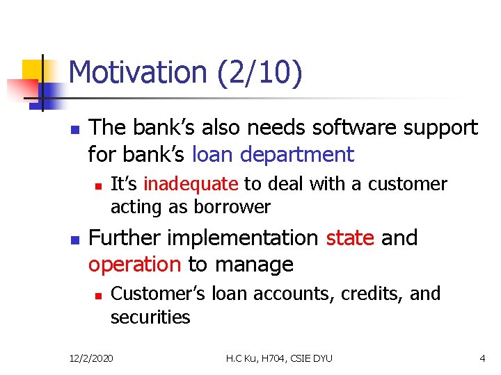 Motivation (2/10) n The bank’s also needs software support for bank’s loan department n