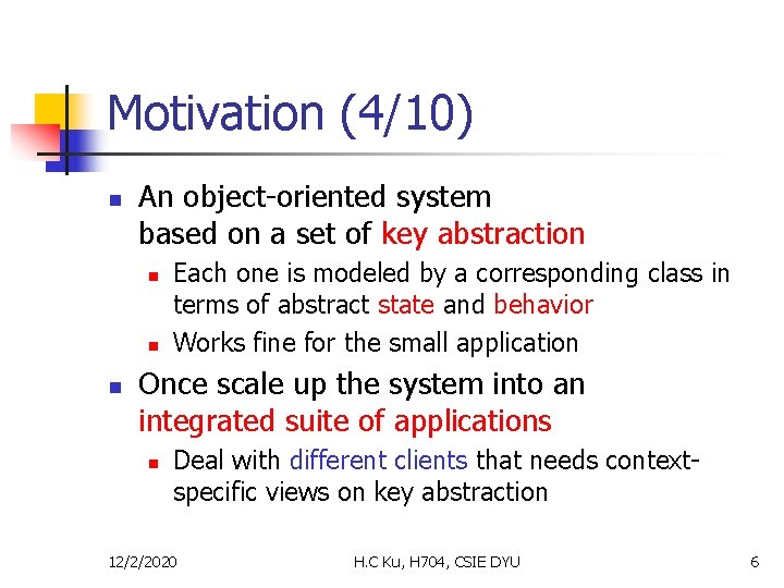 Motivation (4/10) n An object-oriented system based on a set of key abstraction n