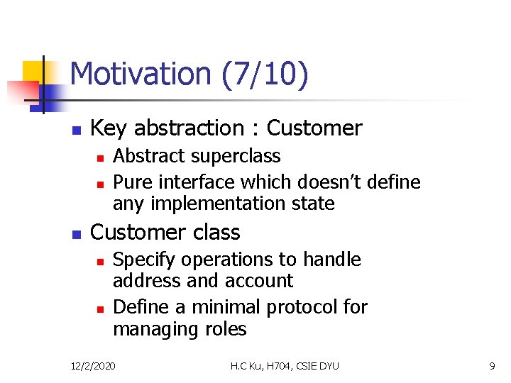 Motivation (7/10) n Key abstraction : Customer n n n Abstract superclass Pure interface