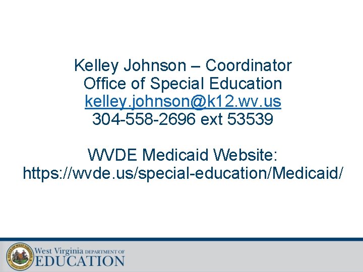 Kelley Johnson – Coordinator Office of Special Education kelley. johnson@k 12. wv. us 304