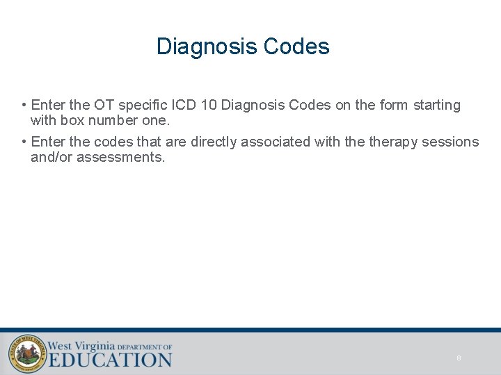 Diagnosis Codes • Enter the OT specific ICD 10 Diagnosis Codes on the form
