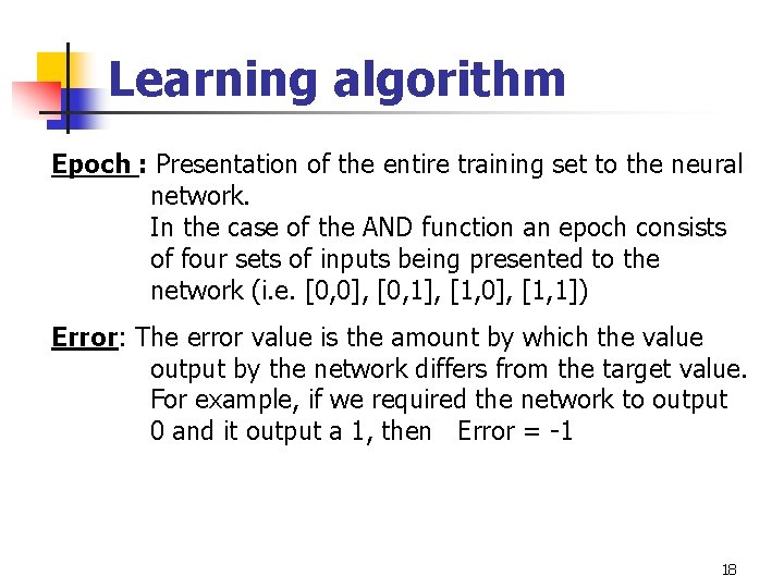 Learning algorithm Epoch : Presentation of the entire training set to the neural network.
