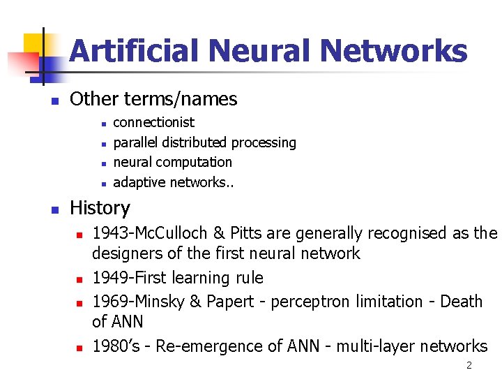 Artificial Neural Networks n Other terms/names n n n connectionist parallel distributed processing neural