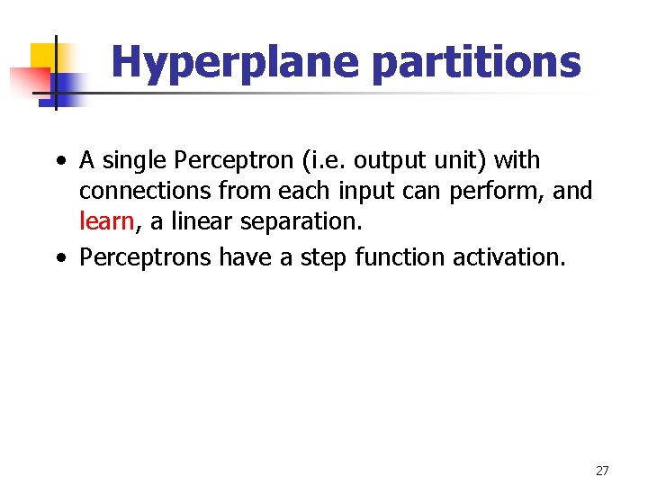 Hyperplane partitions • A single Perceptron (i. e. output unit) with connections from each
