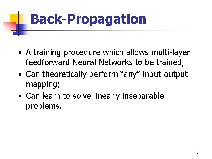 Back-Propagation • A training procedure which allows multi-layer feedforward Neural Networks to be trained;