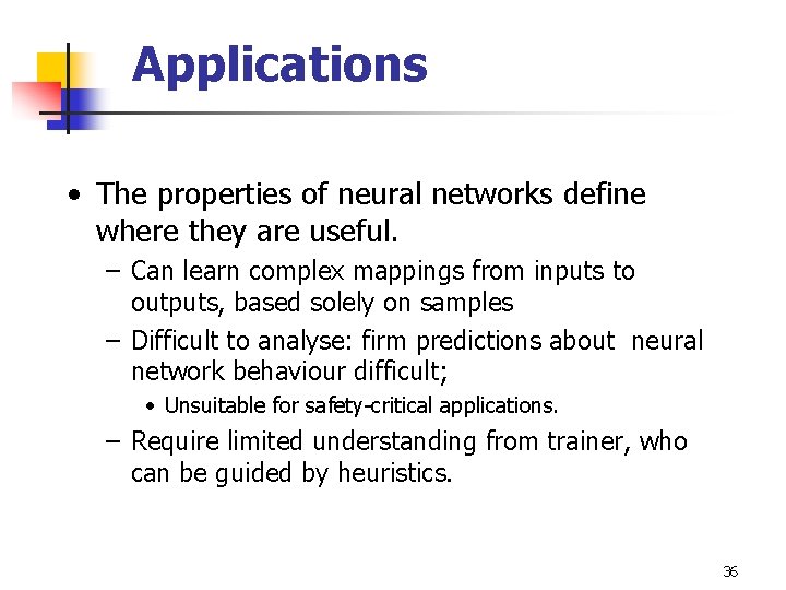 Applications • The properties of neural networks define where they are useful. – Can