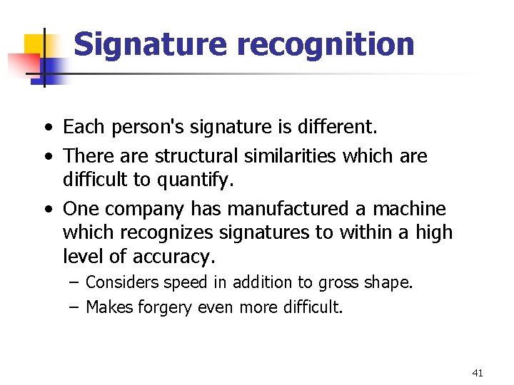 Signature recognition • Each person's signature is different. • There are structural similarities which