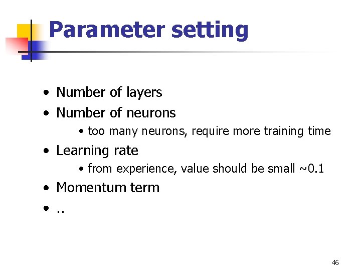 Parameter setting • Number of layers • Number of neurons • too many neurons,