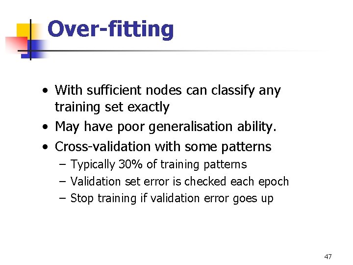 Over-fitting • With sufficient nodes can classify any training set exactly • May have