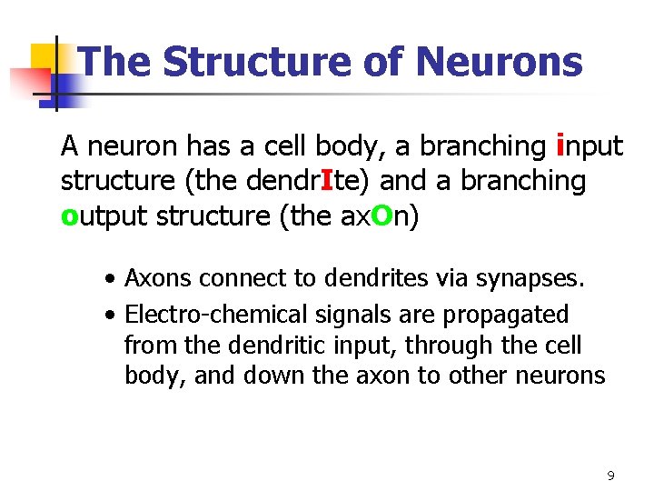 The Structure of Neurons A neuron has a cell body, a branching input structure