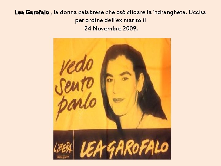 Lea Garofalo , la donna calabrese che osò sfidare la 'ndrangheta. Uccisa per ordine