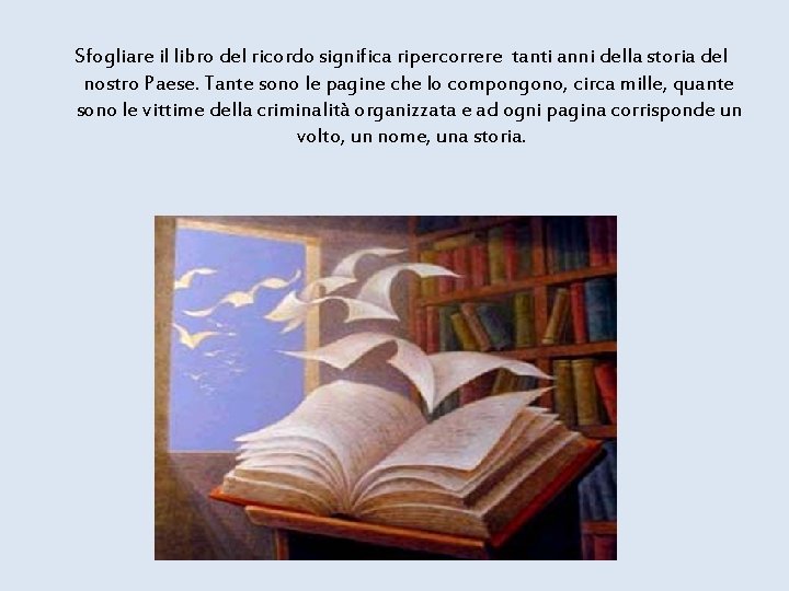 Sfogliare il libro del ricordo significa ripercorrere tanti anni della storia del nostro Paese.