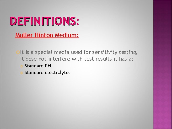 DEFINITIONS: Muller Hinton Medium: It is a special media used for sensitivity testing, it