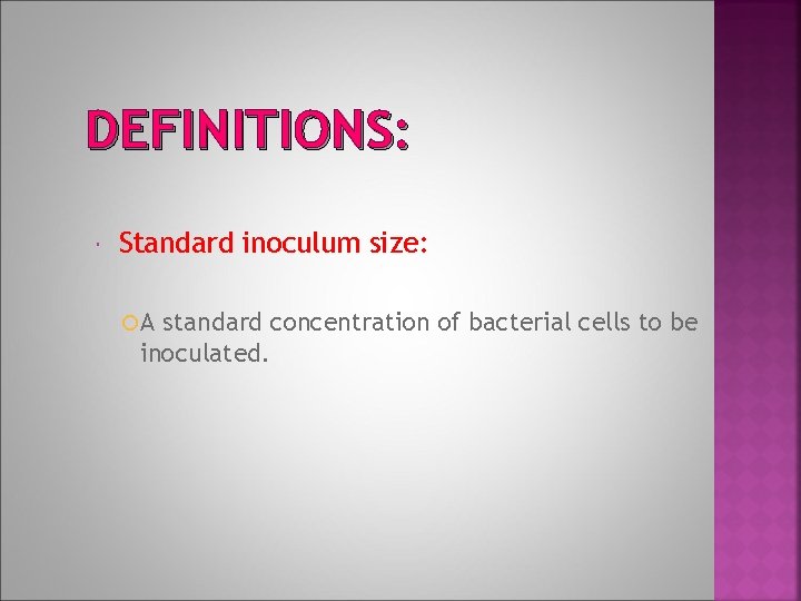 DEFINITIONS: Standard inoculum size: A standard concentration of bacterial cells to be inoculated. 