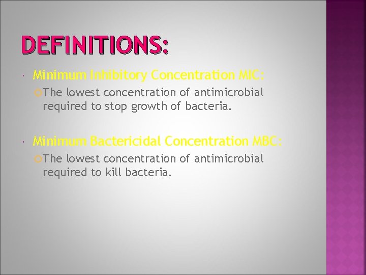 DEFINITIONS: Minimum Inhibitory Concentration MIC: The lowest concentration of antimicrobial required to stop growth